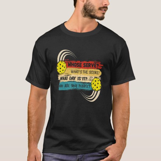 Whose Serve Whats the Score What Day Pickleball Pl T-Shirt (Vorderseite)
