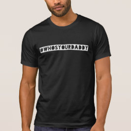 #WhosYourDaddy-Hashtag-Hemd T-Shirt