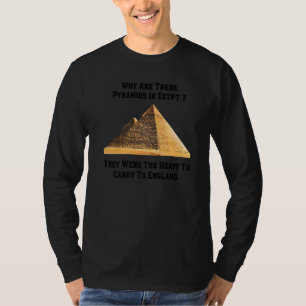 Why Are There Pyramids in Egypt Too Heavy Carry To T-Shirt