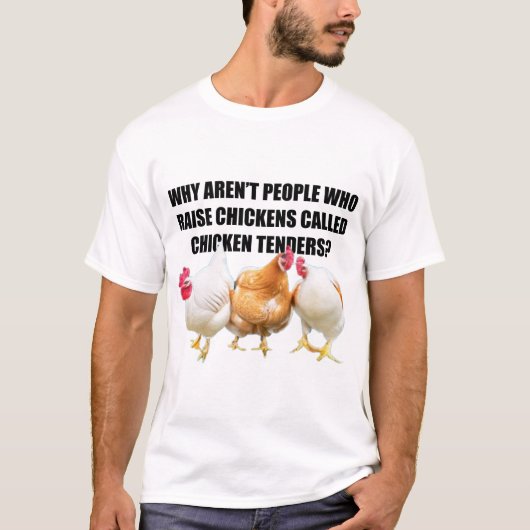 Why aren't people who raise chickens... T-Shirt (Vorderseite)