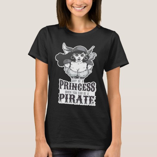 Why Be A Princess When You Can Be A Pirate T-Shirt (Vorderseite)