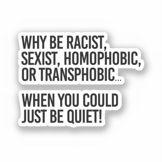Why be homophobic when you could just be quiet aufkleber (Vorderseite)