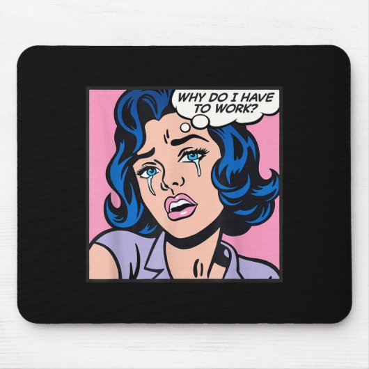 Why Do I Have To Work_  Mousepad (Vorne)