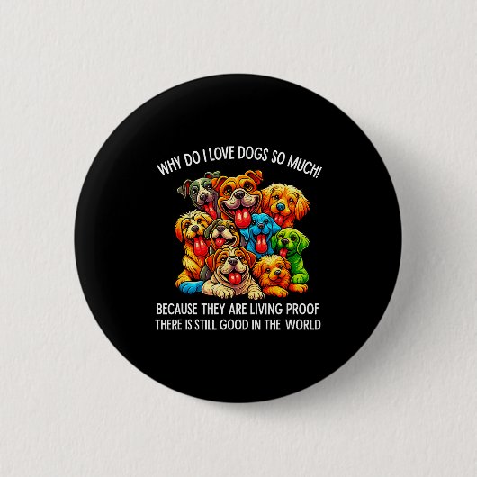 Why Do I Love Dogs So Much Dog Lover Button (Vorderseite)