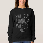 Why Does Pronouns Make You Mad Sweatshirt (Vorderseite)