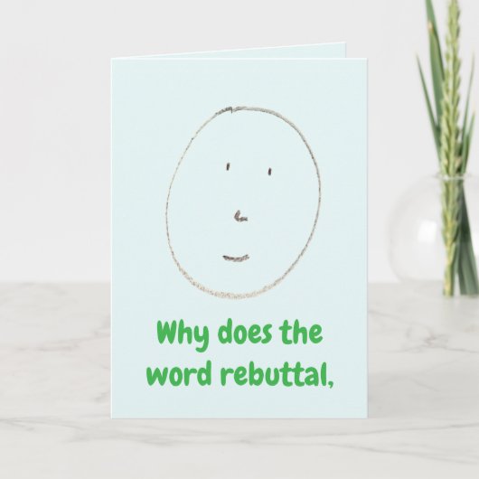 "Why does the word rebuttal" (Any) Joke Gift Card Karte (Vorderseite)