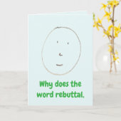 "Why does the word rebuttal" (Any) Joke Gift Card Karte (Gelbe Blume)