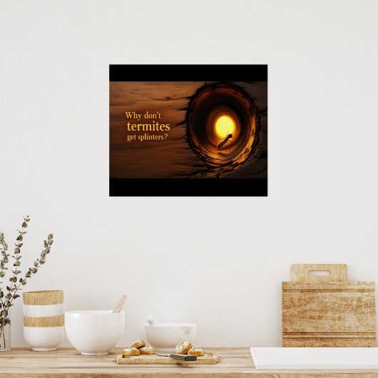 Why Don’t Termites Get Splinters? Funny Poster (Küche)