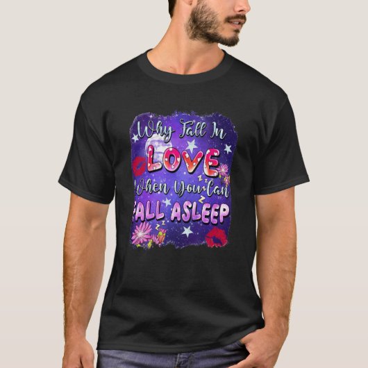 Why Fall In Love When You Can Fall Asleep Valentin T-Shirt (Vorderseite)