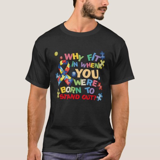 Why Fit In When You Were Born To Stand Out Autism T-Shirt (Vorderseite)