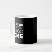 Why Go Big When You Can Go Home Shirt Lazy Sarcast Kaffeetasse (Vorderseite Links)