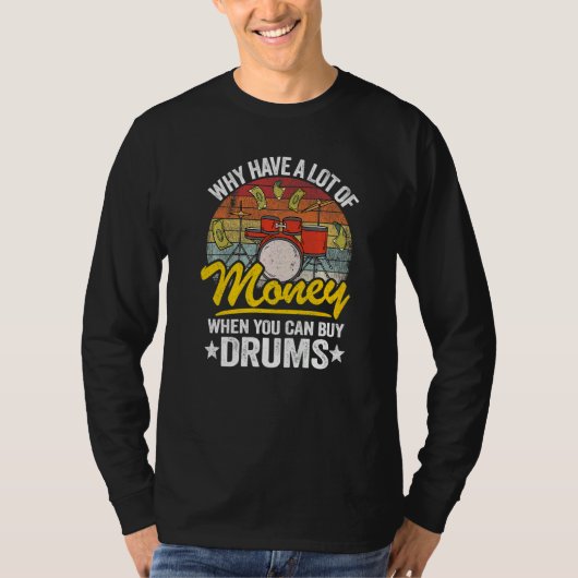 Why Have A Lot Of Money When You Can Buy Drums Dru T-Shirt (Vorderseite)