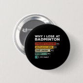Why I Lose At Badminton Funny  Button (Vorne & Hinten)