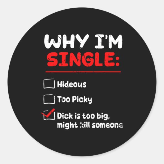 Why I'm Single Hideous Too Cky Is Too Big Funny Qu Runder Aufkleber (Vorderseite)