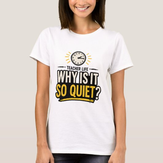 Why Is It So Quiet Teacher Life T-Shirt (Vorderseite)