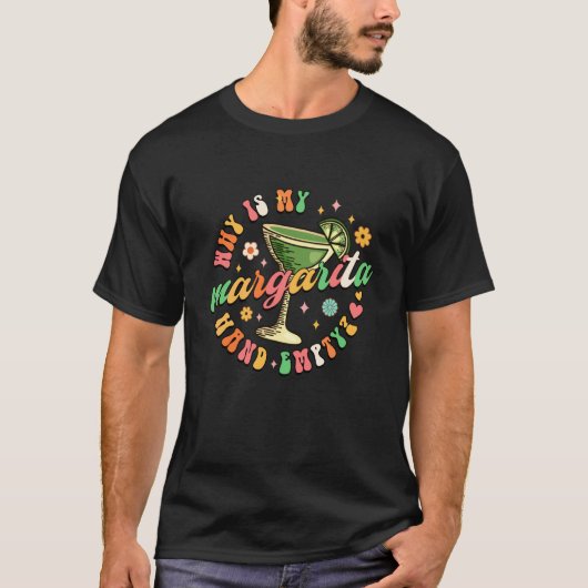 Why is My Hand Empty Margarita Lover Day Drinking T-Shirt (Vorderseite)