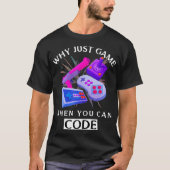 WHY JUST GAME WHEN YOU CAN CODE Coding T-Shirt (Vorderseite)