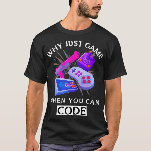 WHY JUST GAME WHEN YOU CAN CODE Coding T-Shirt (Vorderseite)