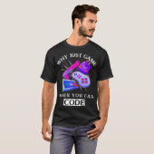 WHY JUST GAME WHEN YOU CAN CODE Coding T-Shirt (Vorne ganz)