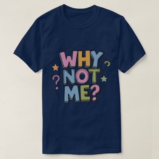 Why Not Me T-Shirt (Design vorne)