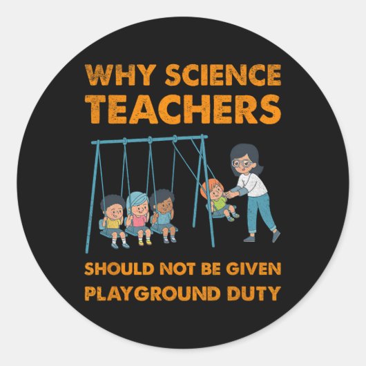 Why Science Teachers Not Given Playground Duty Men Runder Aufkleber (Vorderseite)