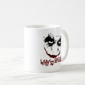 WHY SO SERIOUS? KAFFEETASSE (VorderseiteRechts)
