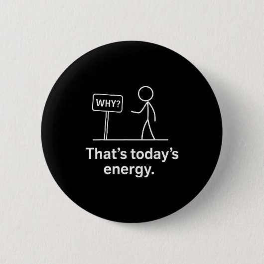 Why_ – That’s Today’s Energy Sarcastic Meme  Button (Vorderseite)