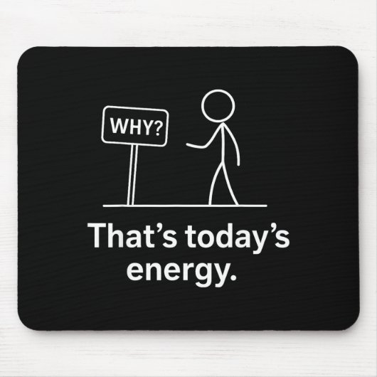 Why_ – That’s Today’s Energy Sarcastic Meme  Mousepad (Vorne)