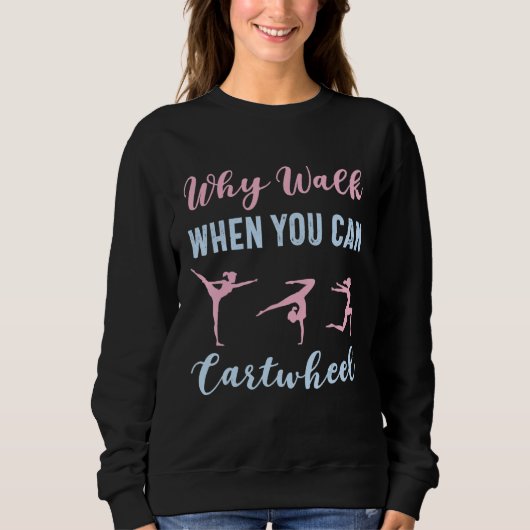 Why Walk When You Can Cartwheel Funny Gymnast Girl Sweatshirt (Vorderseite)
