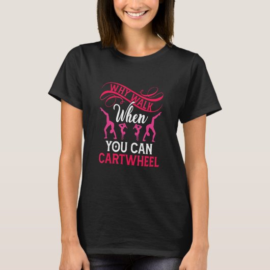 Why Walk When You Can Cartwheel Funny Gymnastic Tu T-Shirt (Vorderseite)