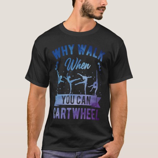 Why Walk When You Can Cartwheel Girl Gymnast Gymna T-Shirt (Vorderseite)