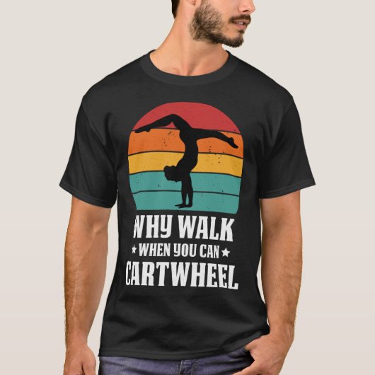 Why Walk When You Can Cartwheel Gymnast Coach Tumb T-Shirt (Vorderseite)