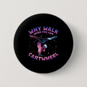 Why Walk When You Can Cartwheel Gymnast Gymnastic  Button (Vorderseite)