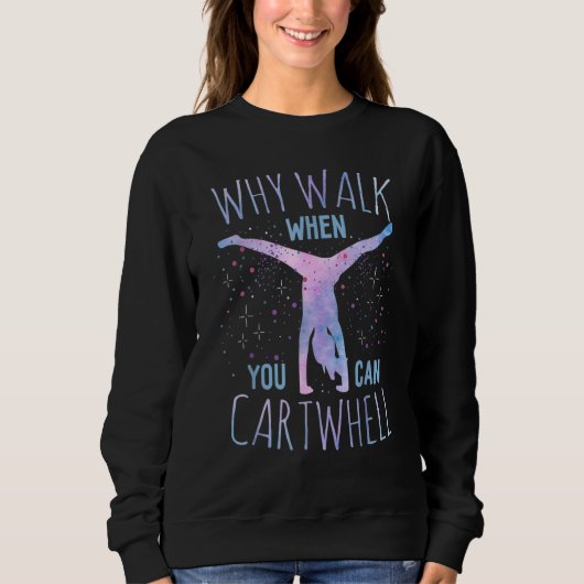 Why Walk When You Can Cartwheel Gymnast Gymnastic Sweatshirt (Vorderseite)