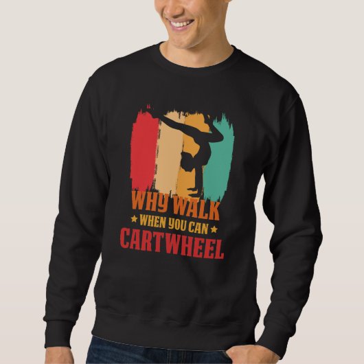 Why Walk When You Can Cartwheel Gymnast Gymnastic Sweatshirt (Vorderseite)