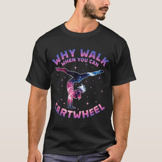 Why Walk When You Can Cartwheel Gymnast Gymnastic T-Shirt (Vorderseite)