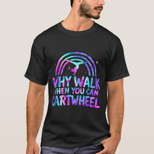 Why Walk When You Can Cartwheel Gymnastics Gymnast T-Shirt (Vorderseite)