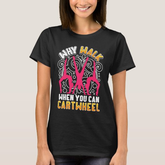 Why Walk When You Can Cartwheel  saying Gymnast T-Shirt (Vorderseite)