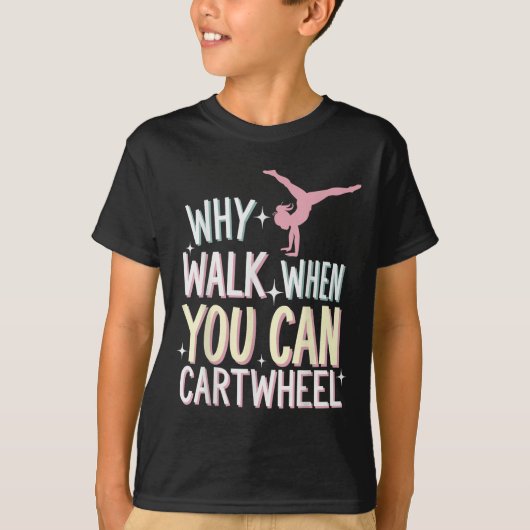 Why Walk When You Can Cartwheel  T-Shirt (Vorderseite)