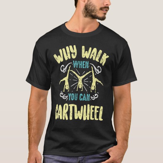 Why Walk When You Can Cartwheel Tumbling Funny Gir T-Shirt (Vorderseite)