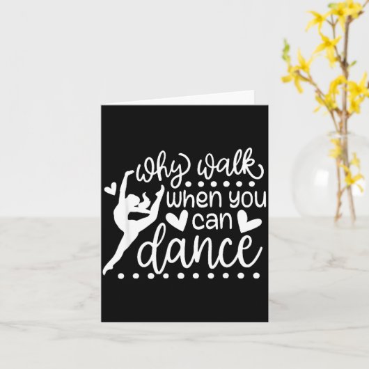 Why Walk When You Can Dance Cute Ballet Recital  Karte (Gelbe Blume)