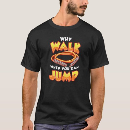 WHY WALK WHEN YOU CAN JUMP Skipping Jump Rope T-Shirt (Vorderseite)