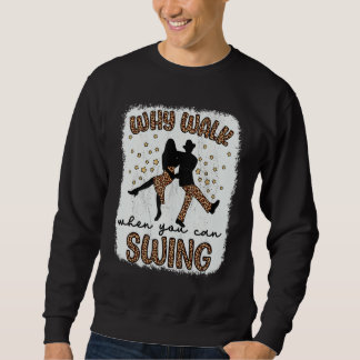 Why Walk When You Can Swinging Dance Dancing Women Sweatshirt