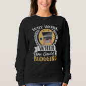 Why Work When You Could Be Blogging Social Media B Sweatshirt (Vorderseite)