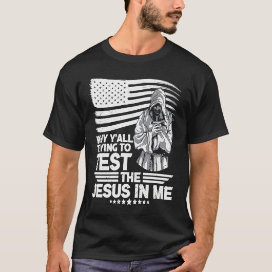 Why y´all trying to test the Jesus in me T-Shirt (Vorderseite)