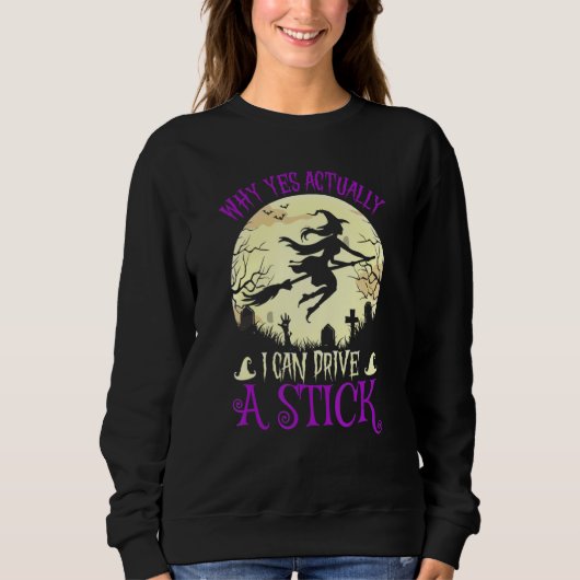 Why Yes Actually I Can Drive a Stick Halloween 1 Sweatshirt (Vorderseite)
