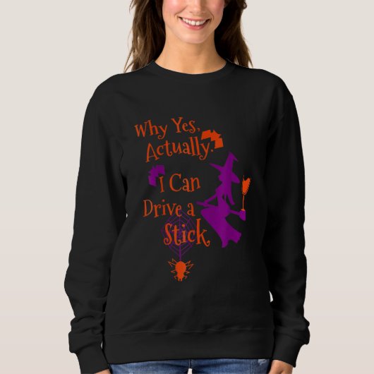 Why Yes Actually I Can Drive A Stick  Halloween Wi Sweatshirt (Vorderseite)