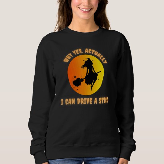 WHY YES ACTUALLY I CAN DRIVE A STICK  HALLOWEEN WI SWEATSHIRT (Vorderseite)