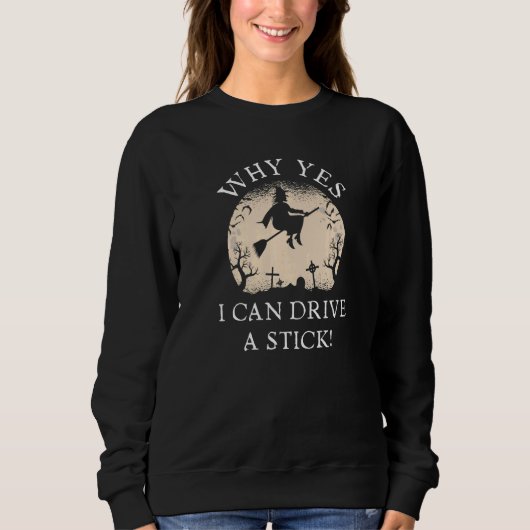 Why Yes Actually I Can Drive A Stick  Halloween Wi Sweatshirt (Vorderseite)