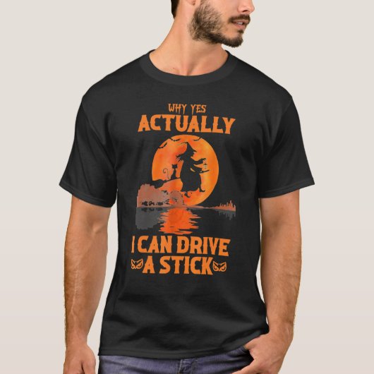 Why Yes Actually I Can Drive A Stick Halloween Wit T-Shirt (Vorderseite)